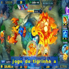 jogo do tigrinho a partir de r$ 5